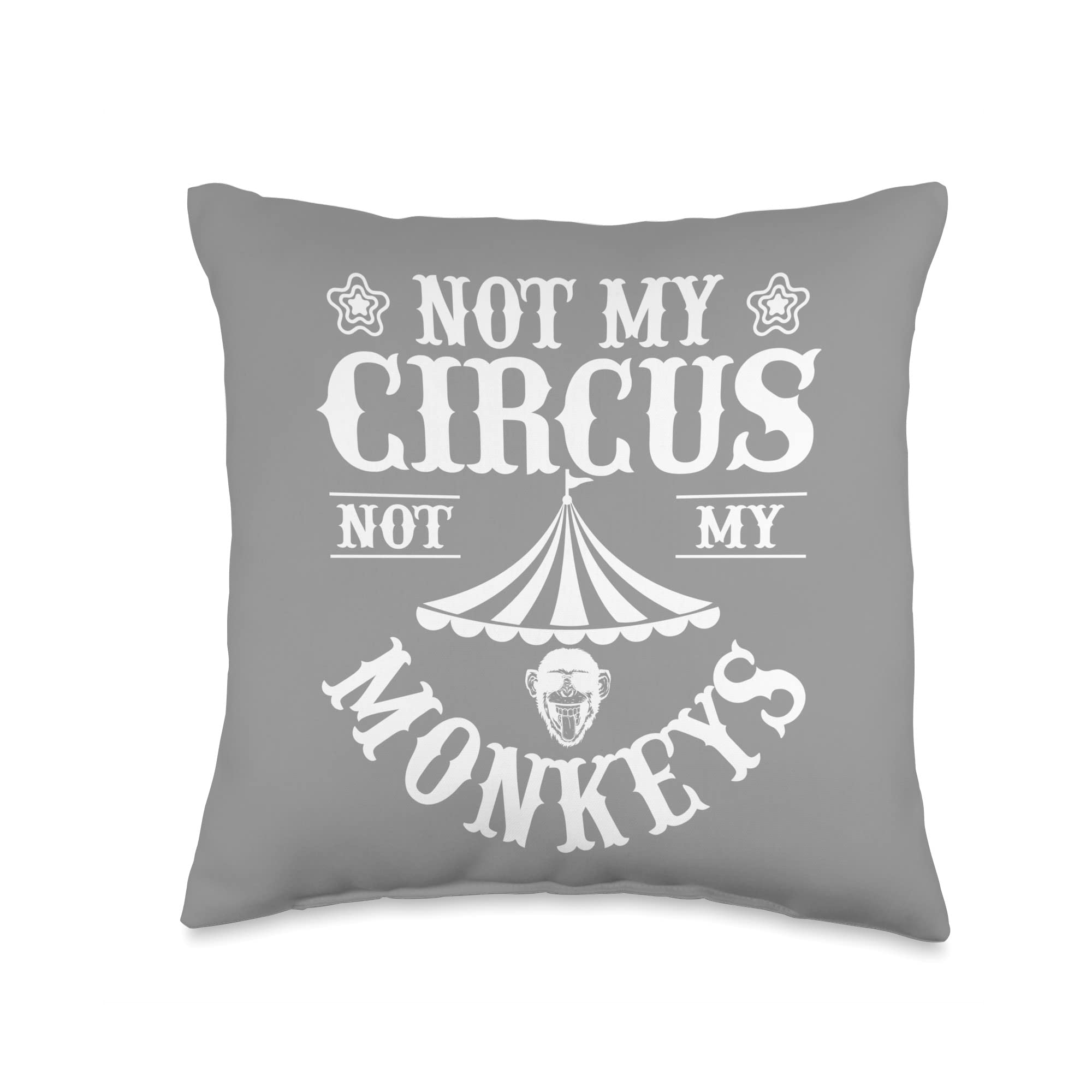 Not My Circus Not My Monkeys - Funny Quote Throw Pillow