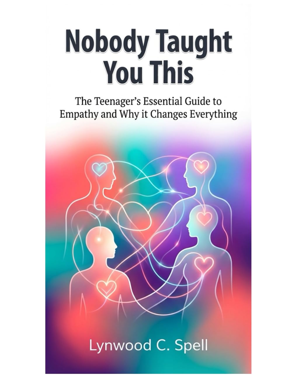 Nobody Taught You This:: The Teenager’s Essential Guide to Empathy (And Why It Changes Everything)