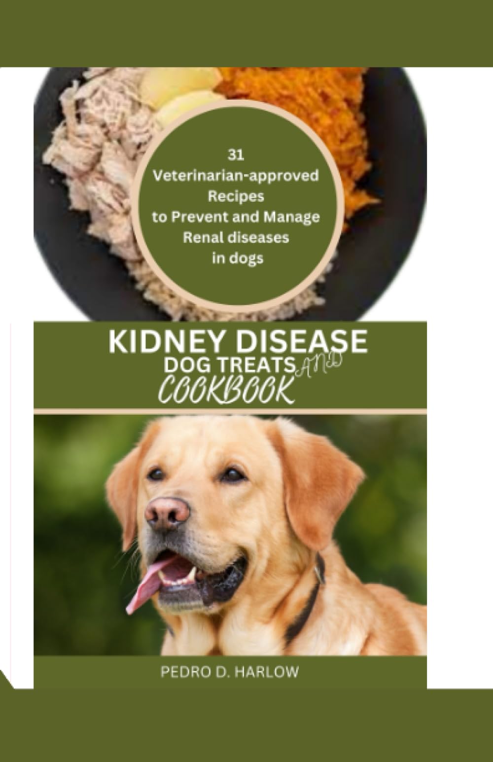Kidney Disease Dog Treats and Cookbook: 31 Veterinarian-approved Recipes to Prevent and Manage Renal diseases in dogs