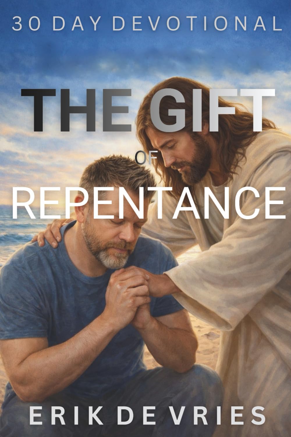 30 DAY DEVOTIONAL: THE GIFT OF REPENTANCE: Book 3 of the 365 Days of Life in Christ Series