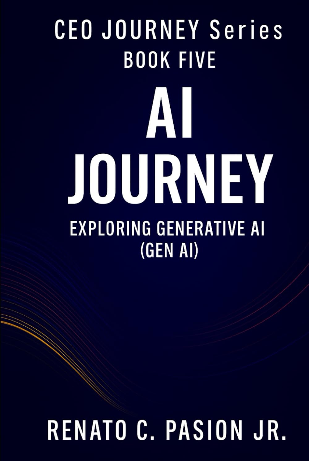 AI JOURNEY: Exploring Generative AI (Gen AI) (CEO Journey Series)