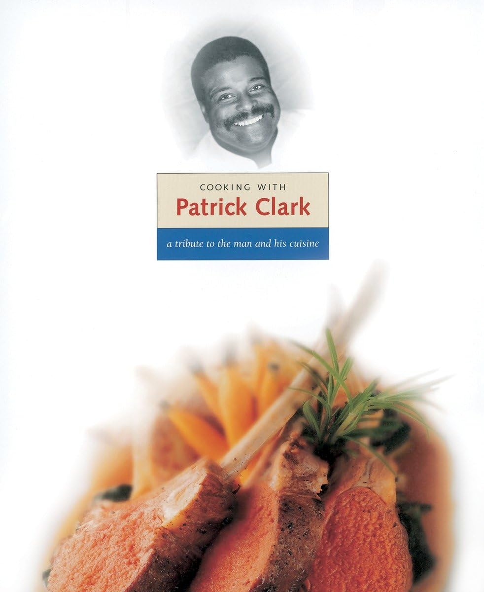 Cooking with Patrick Clark: A Tribute to the Man and His Cuisine Trotter, Charlie