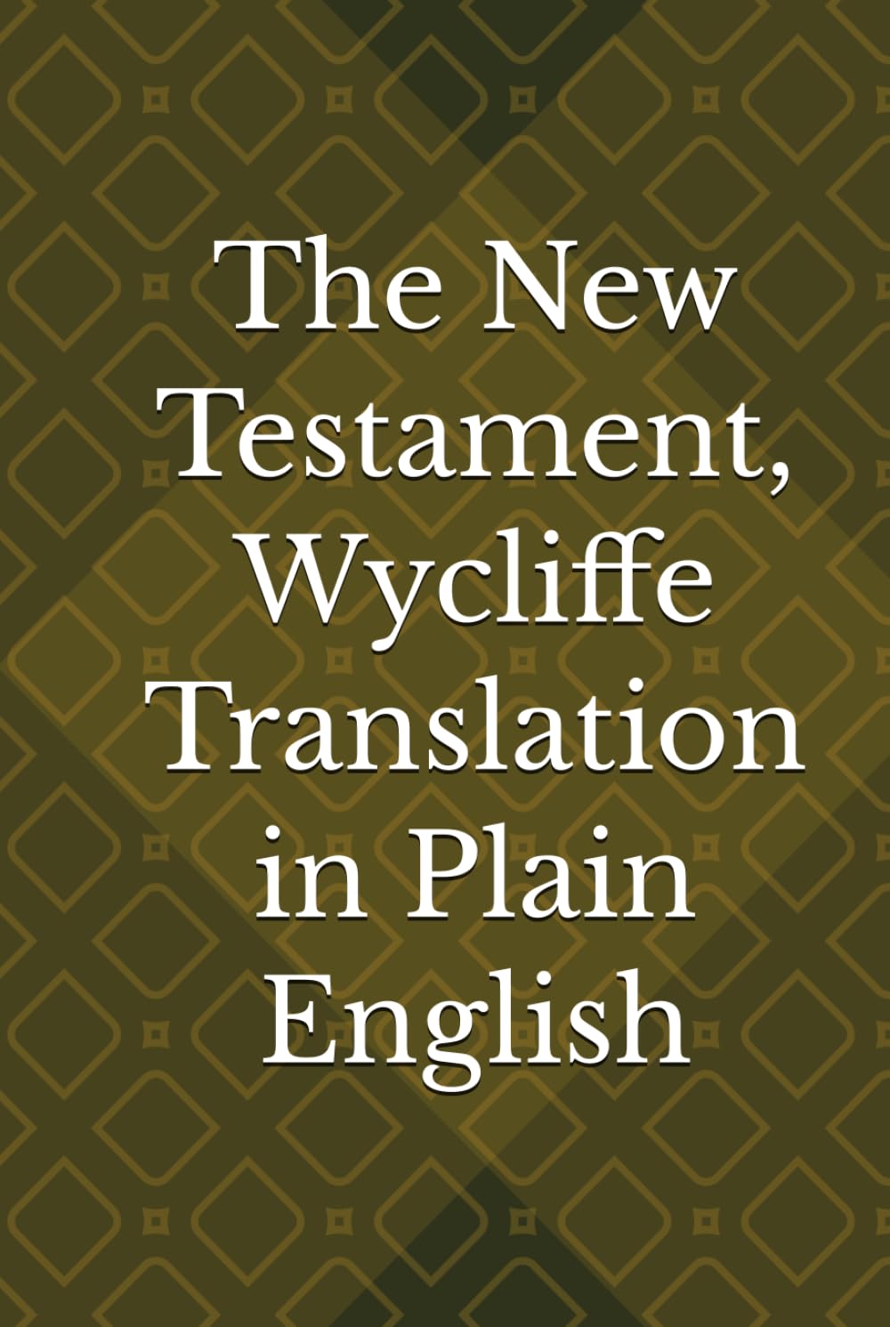 The New Testament, Wycliffe Translation in Plain English