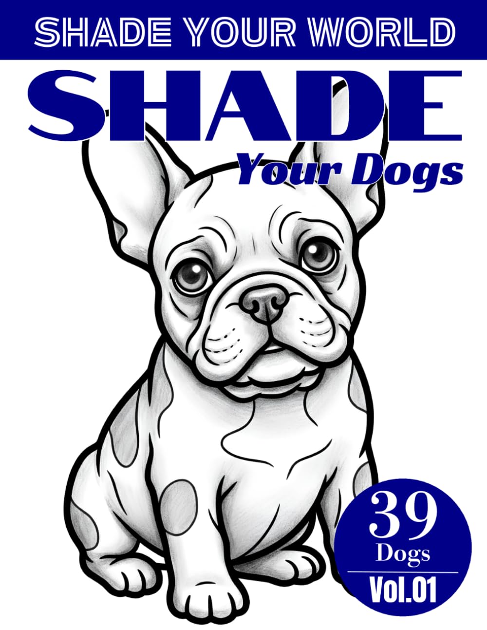 Shade Your World:Shade Your Dogs: 39 Breeds, One Pencil, A New Kind of Calm
