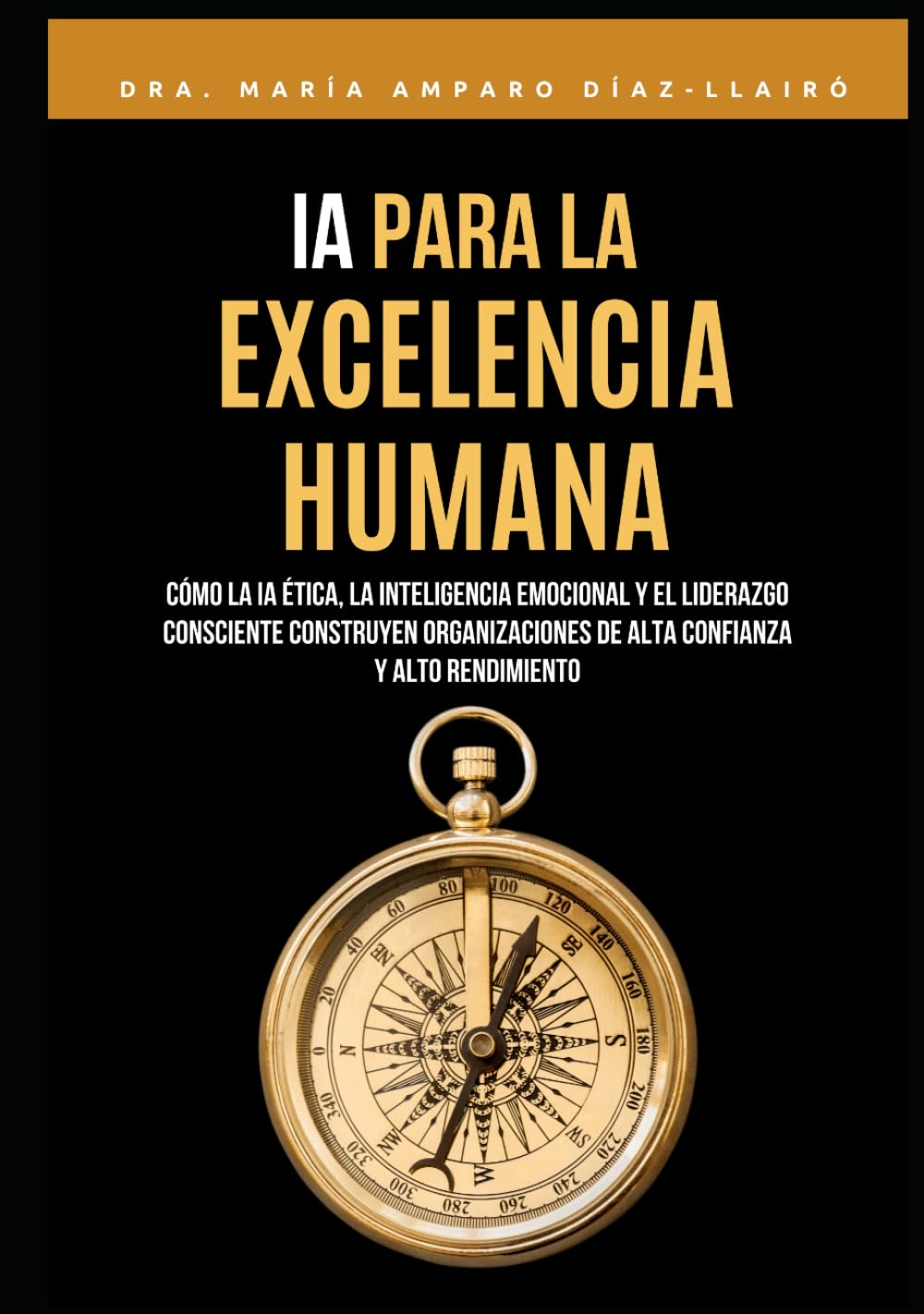 IA para la Excelencia Humana: Cómo la IA ética, la inteligencia emocional y el liderazgo consciente construyen organizaciones de alta confianza y alto rendimiento