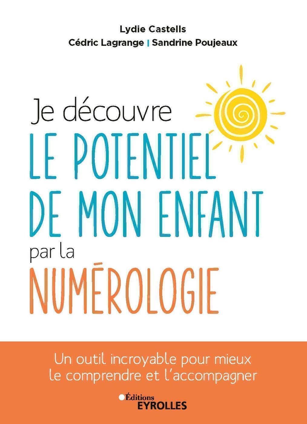 Je découvre le potentiel de mon enfant par la numérologie: Un outil incroyable pour mieux le comprendre et l'accompagner