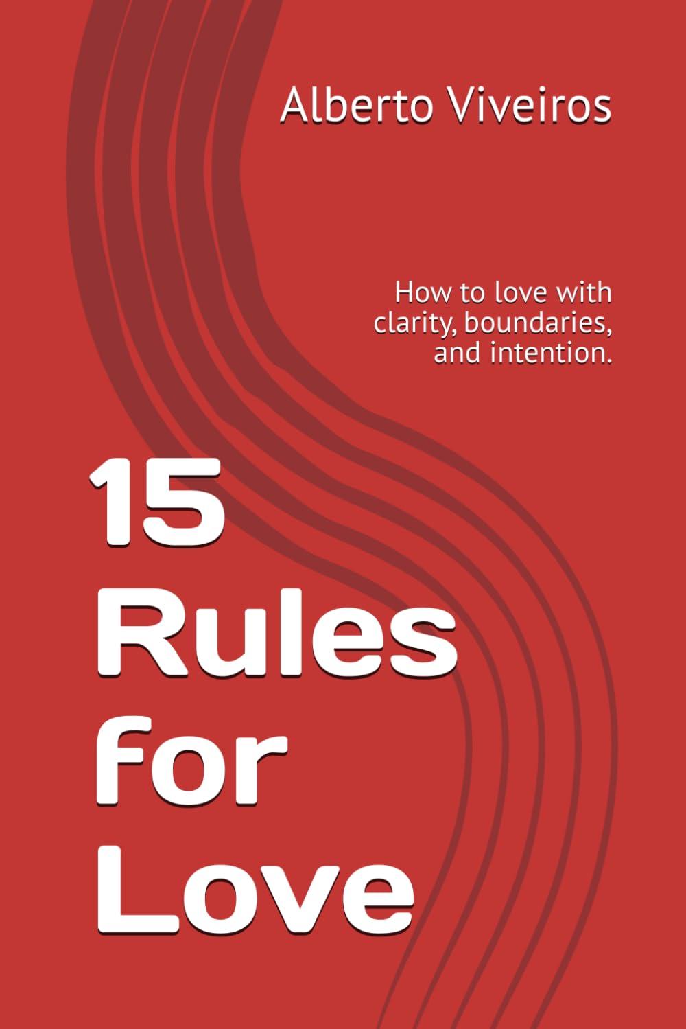 15 Rules for Love: How to love with clarity, boundaries, and intention.