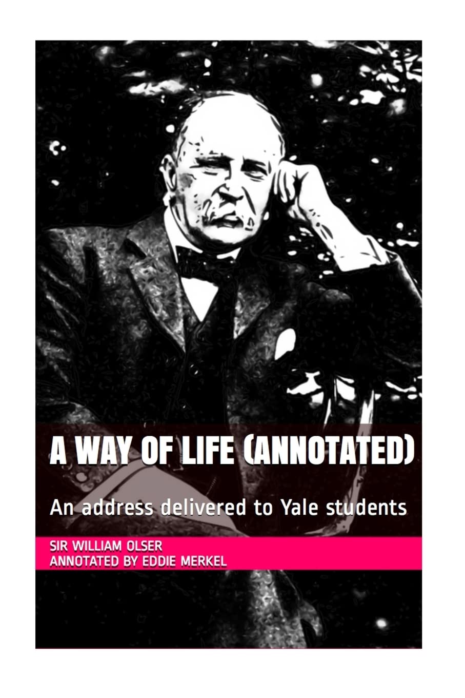 A Way of Life (Annotated): An address delivered to Yale students