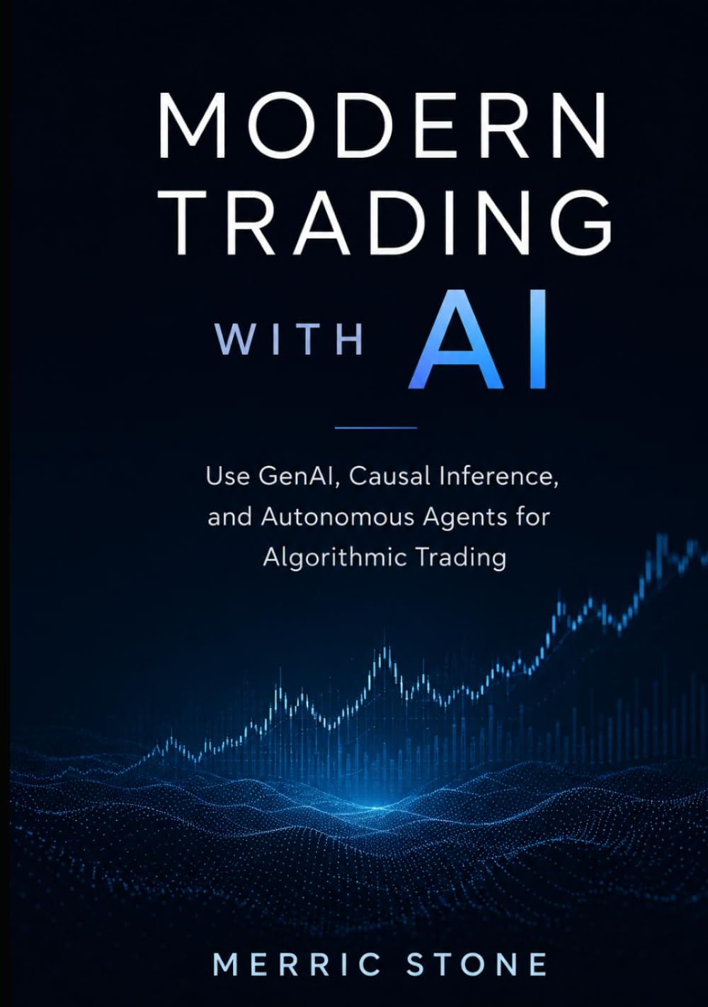 Modern Trading with AI: Use GenAI, Causal Inference, and Autonomous Agents for Algorithmic Trading
