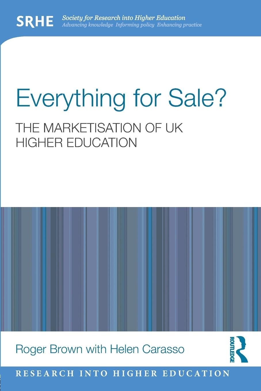 Everything for Sale? The Marketisation of UK Higher Education (Research into Higher Education)