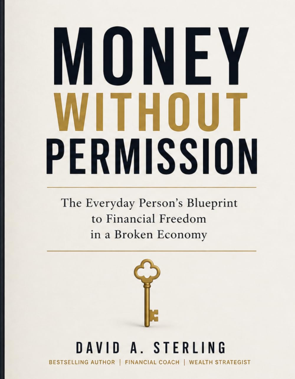 Money Without Permission: The Everyday Person's Blueprint to Financial Freedom in a Broken Economy
