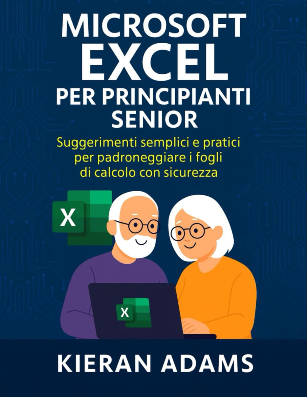 Microsoft Excel per principianti senior: Suggerimenti semplici e pratici per padroneggiare i fogli di calcolo con sicurezza