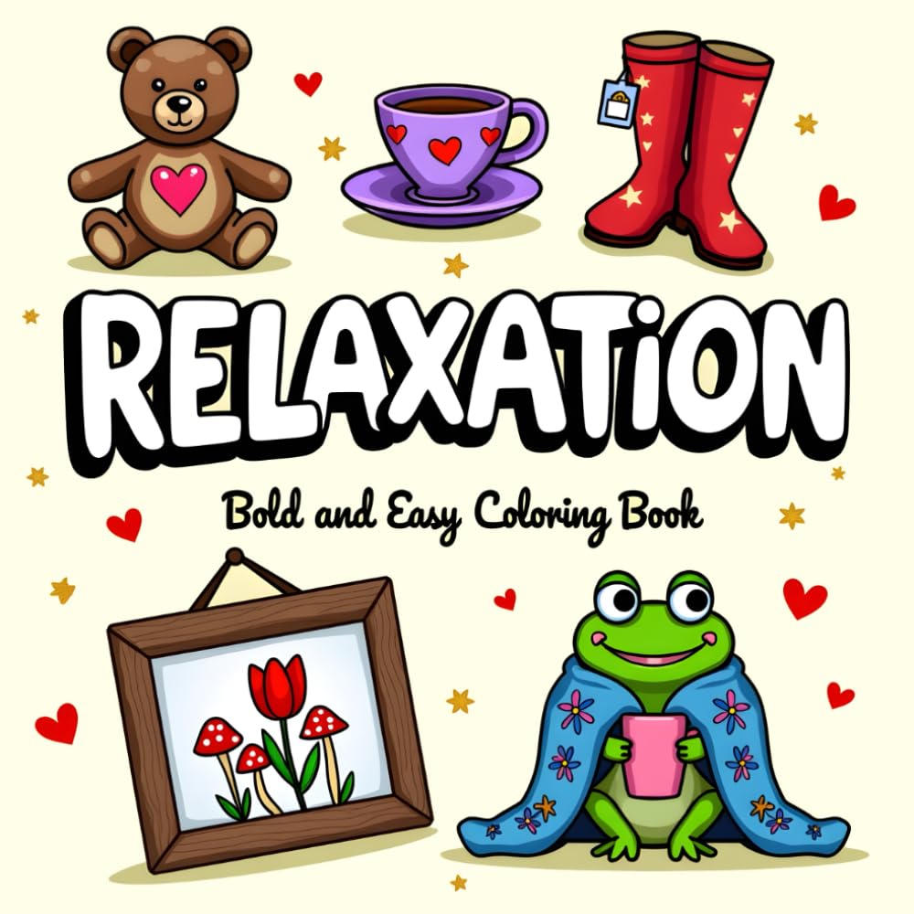Relaxation Coloring Book: Stress Relief for Adults and Kids: Bold and Easy Pages with Adorable Animals, Flowers, Landscape, Cozy Scenes, and More Cute Things for Relaxation