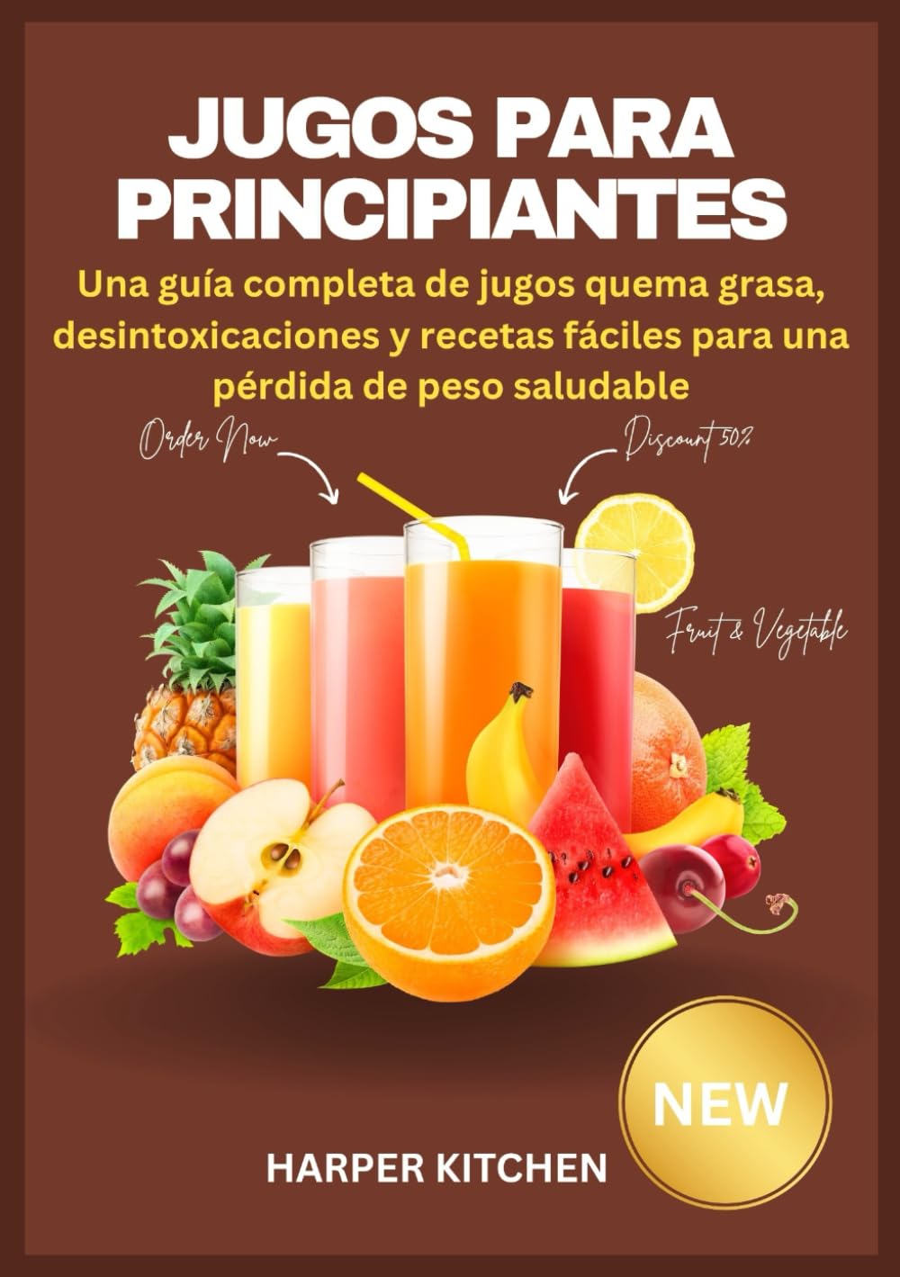 Jugos para Principiantes: Una guía completa de jugos quema grasa, desintoxicaciones y recetas fáciles para una pérdida de peso saludable