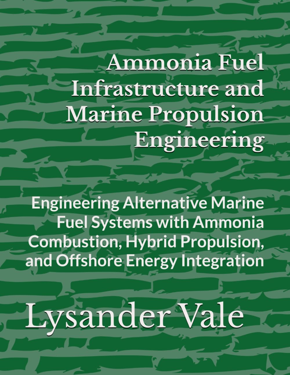 Ammonia Fuel Infrastructure and Marine Propulsion Engineering: Engineering Alternative Marine Fuel Systems with Ammonia Combustion, Hybrid Propulsion, and Offshore Energy Integration