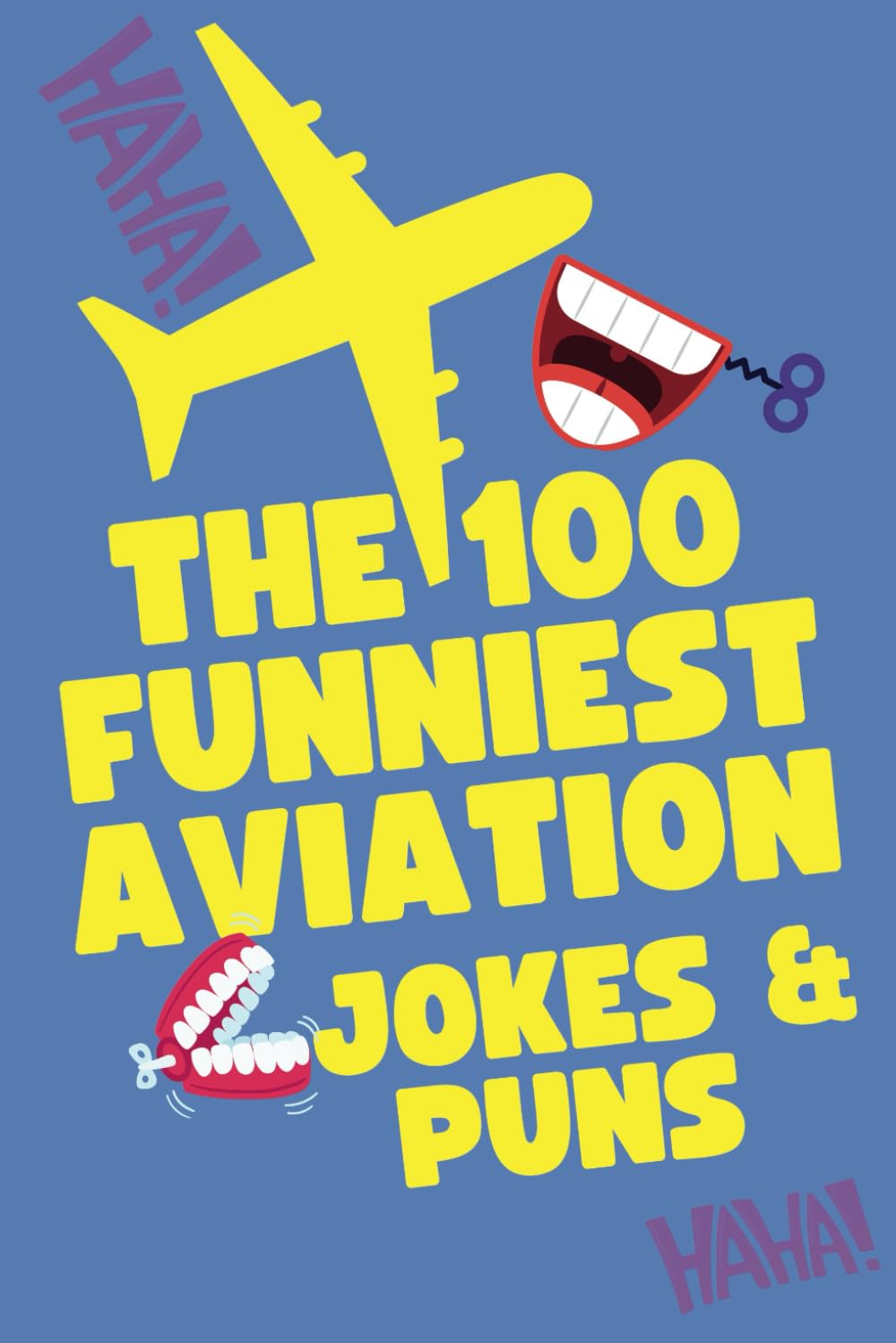 100 Funniest Aviation Jokes and Puns: Sky-High Laughs for Pilots, Passengers, and Aviation Fans: A Laugh-Out-Loud Collection for Frequent Flyers, Aviation Fans, and Airline Workers