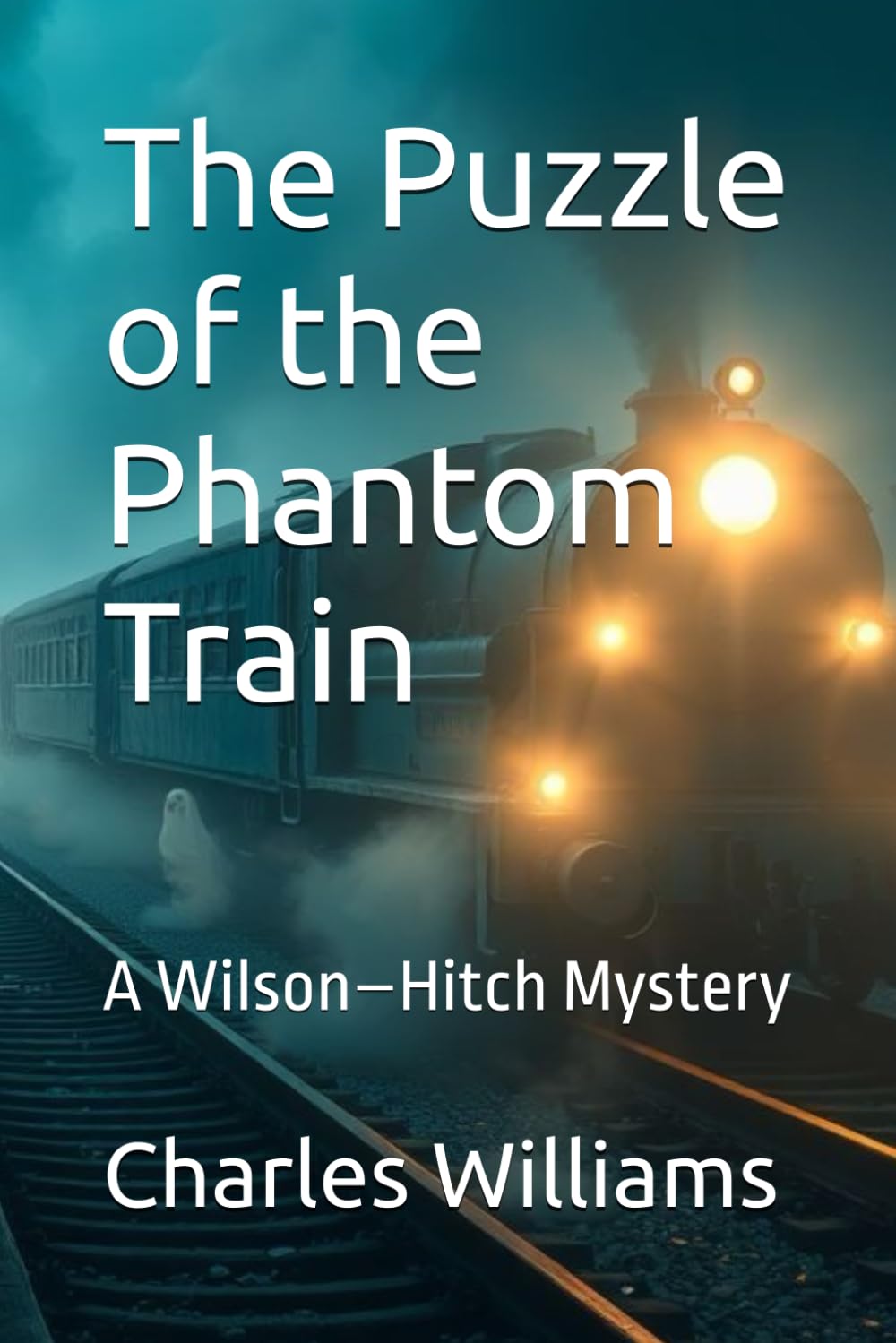 The Puzzle of the Phantom Train: A Wilson–Hitch Mystery (Wilson-Hitch Mysteries: The First Thirty Three Cases)