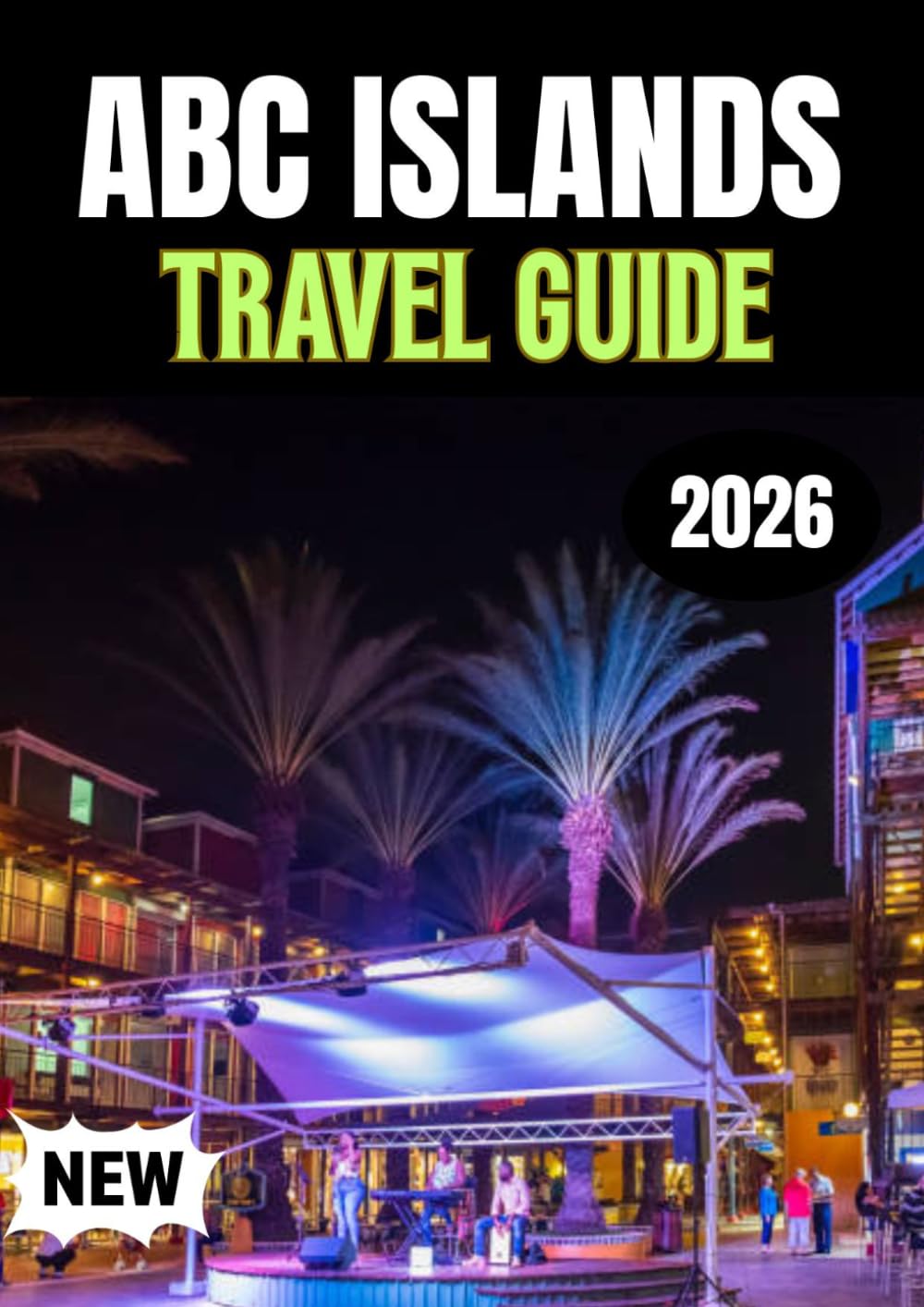 ABC ISLANDS TRAVEL GUIDE 2026