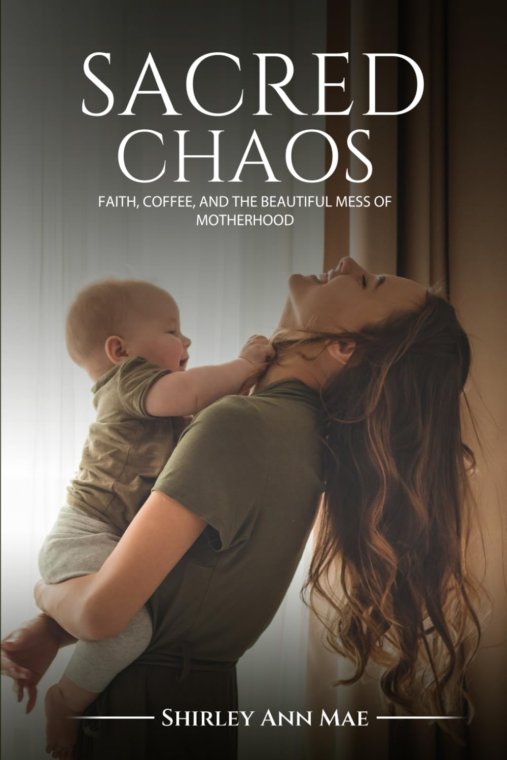 Sacred Chaos: Faith, Coffee, and the Beautiful Mess of Motherhood