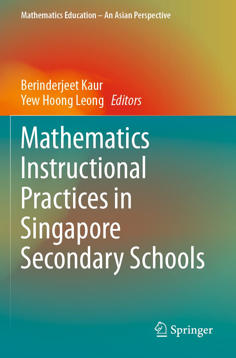 Mathematics Instructional Practices in Singapore Secondary Schools (Mathematics Education – An Asian Perspective)