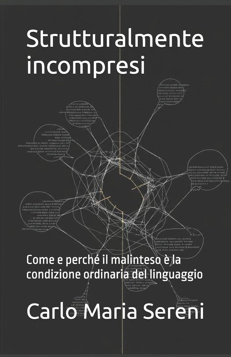 Strutturalmente incompresi: Come e perché il malinteso è la condizione ordinaria del linguaggio