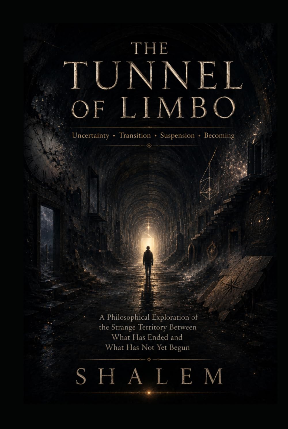 THE TUNNEL OF LIMBO: Uncertainty • Transition • Suspension • Becoming