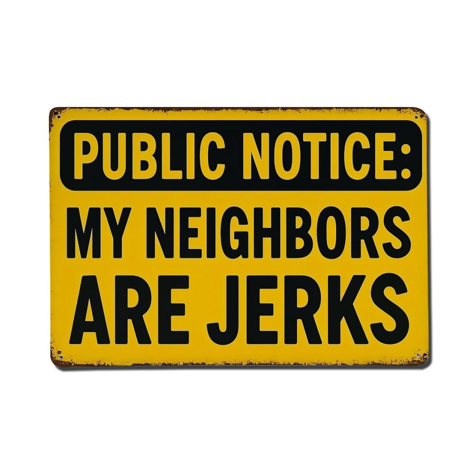 Public Notice My Neighbors Are Jerks Retro Metal Tin Sign, Vintage Decor Art Poster for Bar, Home, Man Cave, Kitchen, Laundry Room Gift 8x12Inch