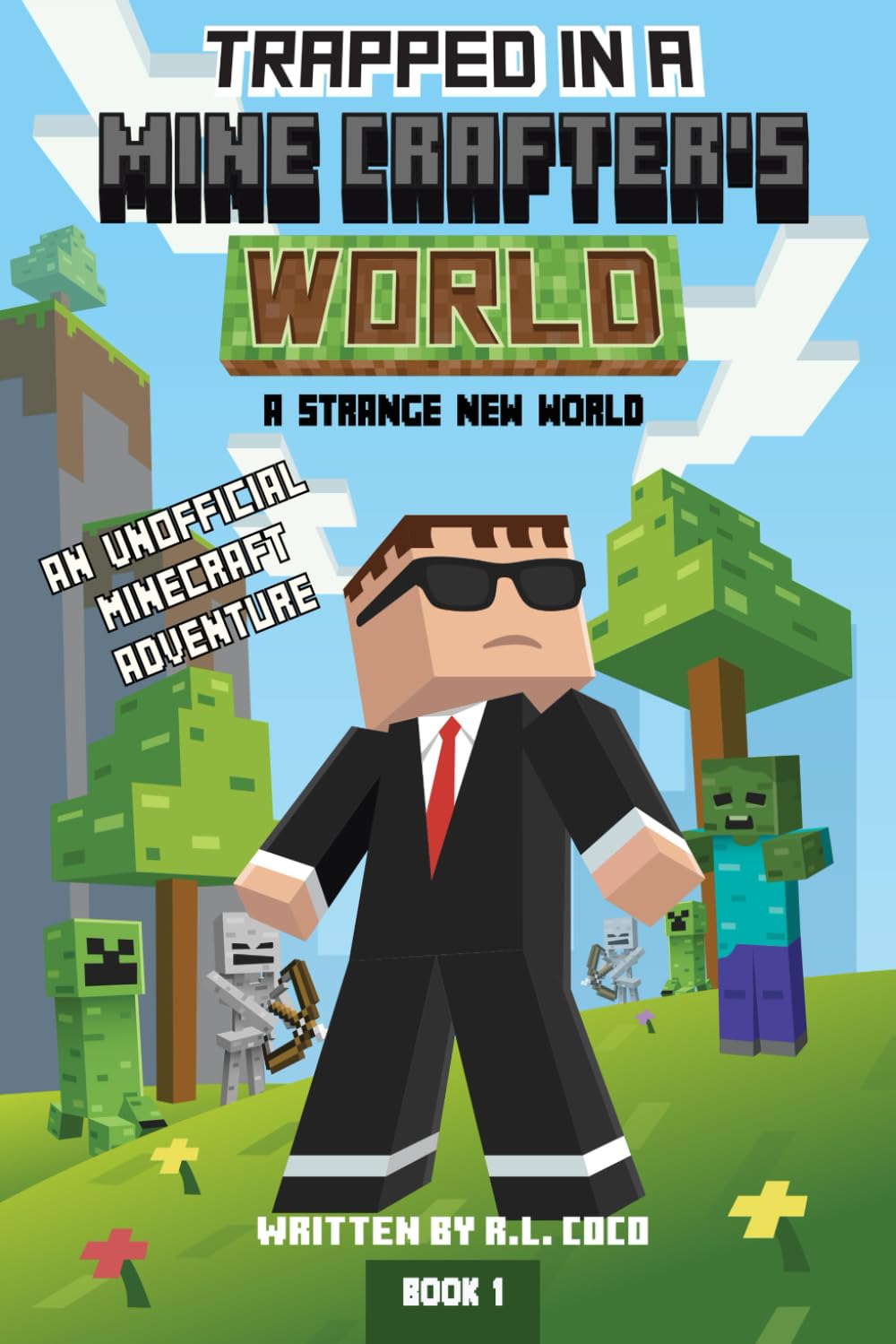Trapped in a Mine Crafter's World - A Strange New World (Book 1): An unofficial Minecraft story for 5 to 12 year old boys & girls. Follow the ... as they battle Zombies, Creepers, and more!
