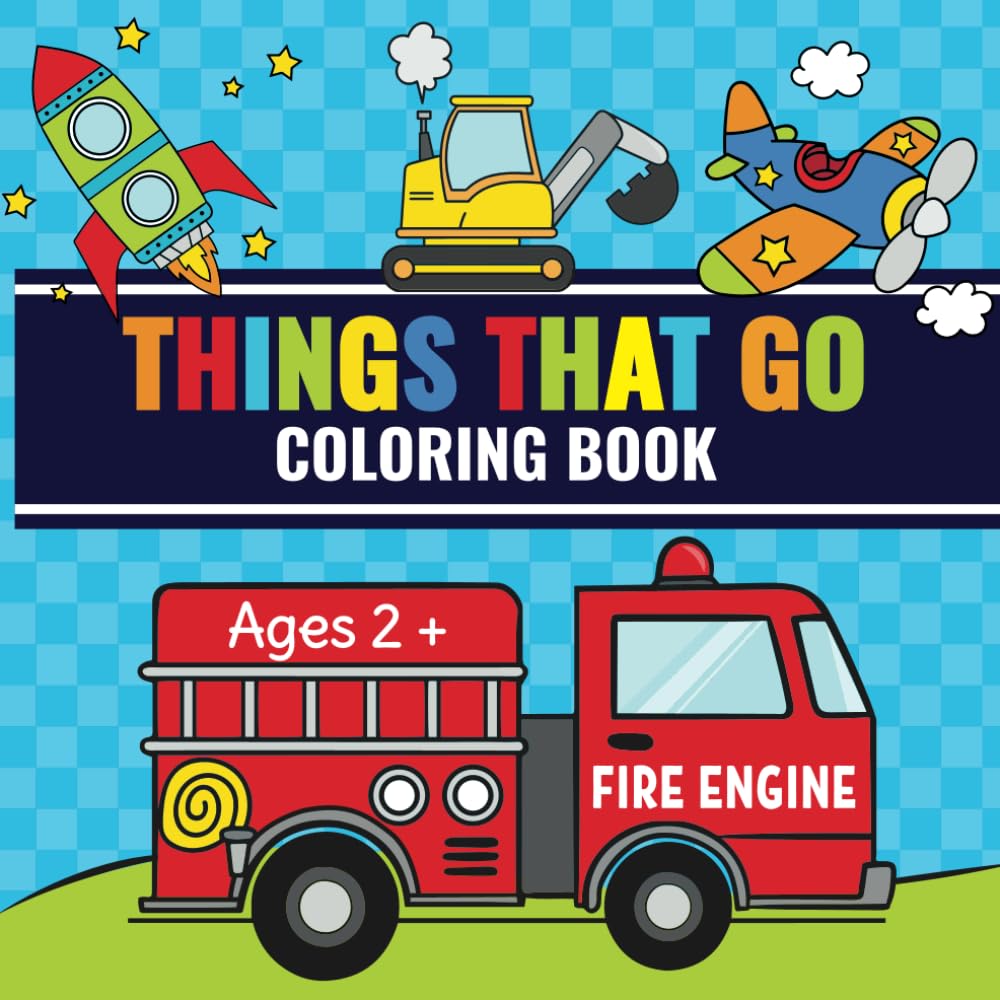 Things That Go Coloring Book: Toddler Fun with Cars, Trucks, Tractors, Trains, Planes & More | Perfect for Kids Ages 2-4 Paperback – September 17, 2020