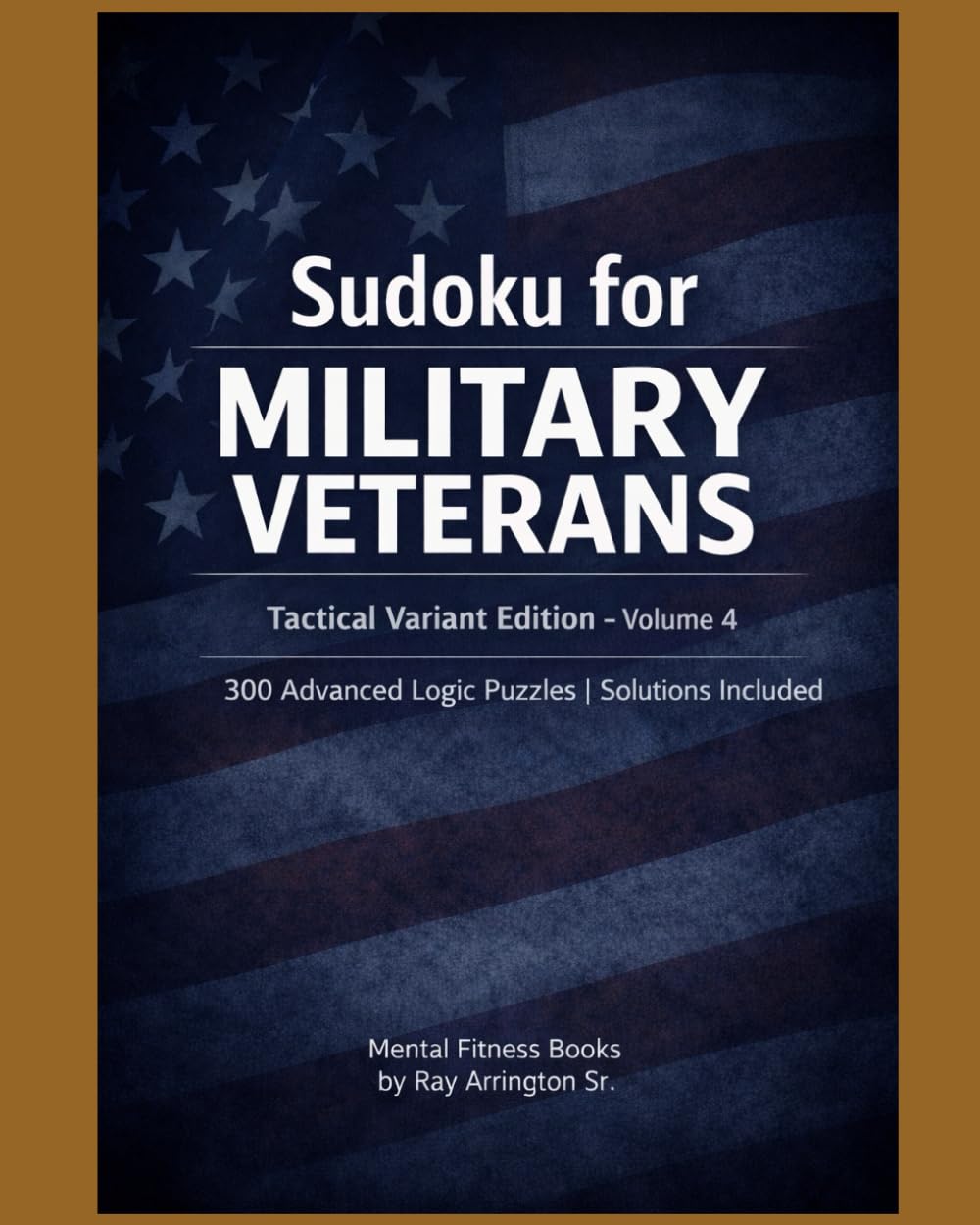 Sudoku for Military Veterans – Tactical Variant Edition (Volume 4): 300 Advanced Logic Puzzles | Solutions Included