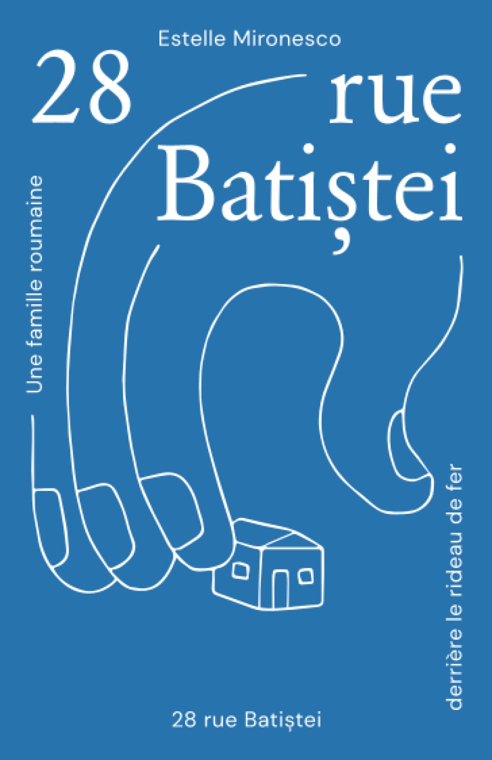 28 rue Batistei: Une famille roumaine derrière le rideau de fer