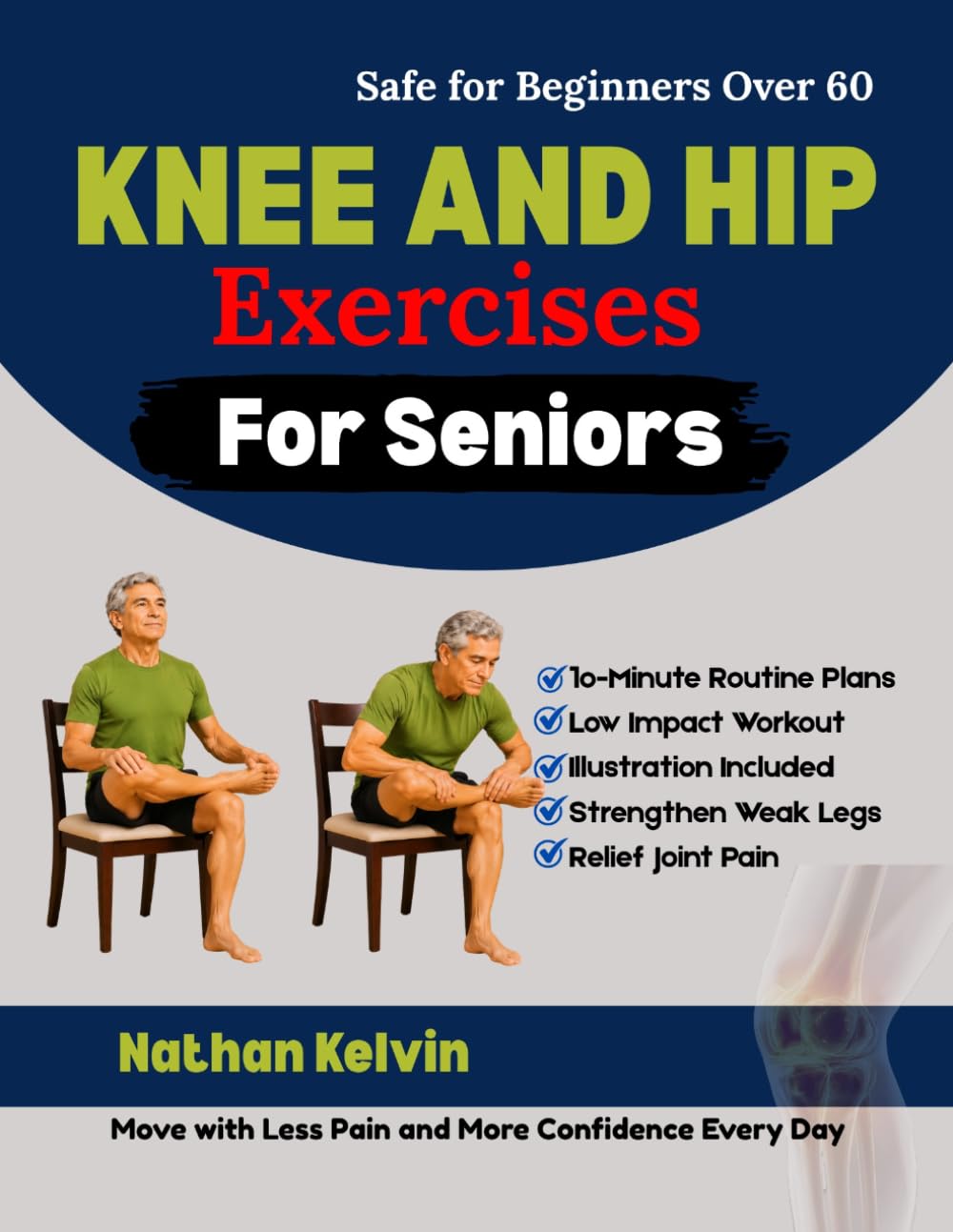 Knee and Hip Exercises for Seniors: 10-Minute Low-Impact Workouts to Relieve Joint Pain, Improve Mobility, Strengthen Weak Legs, and Prevent Falls After 60