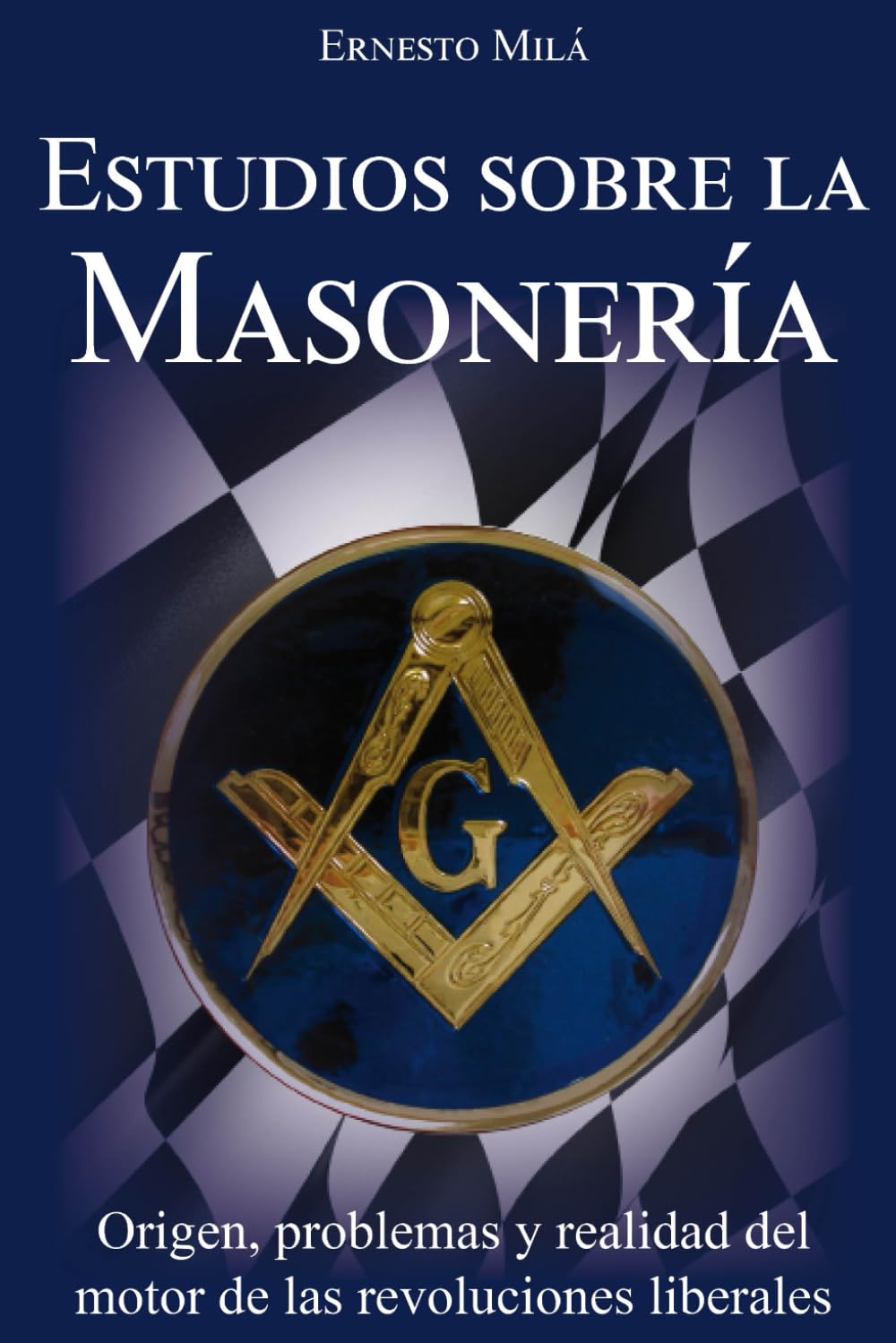 Estudios sobre la Masonería: Origen, problemas y realidad del motor de las revoluciones liberales