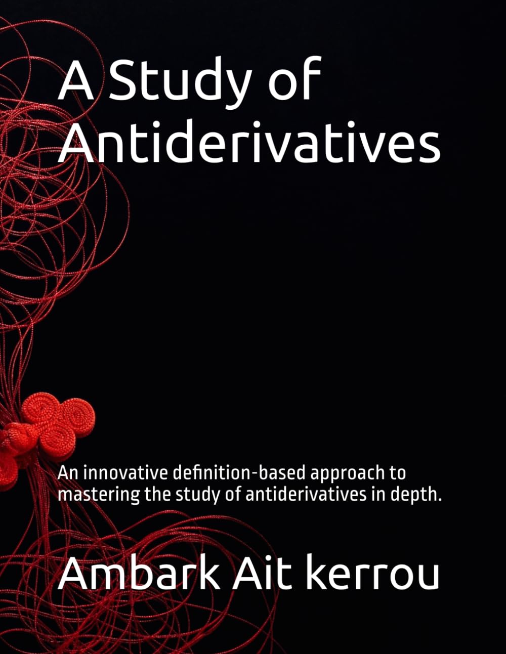 A Study of Antiderivatives: An innovative definition-based approach to mastering the study of antiderivatives in depth.