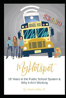 $34.99 - My Hotspot - 18 Years in the Public School System & Why It Aint Working