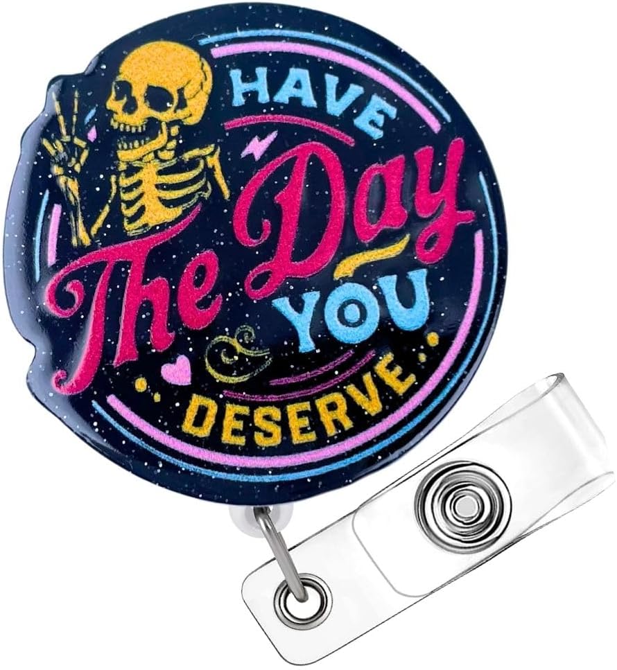 Have The Day You Deserve Badge Reel Funny Badge Holder Black Acrylic Sarcastic Skeleton Humorous Glitter Retractable Clip Name Card ID Tag for Nurse RN CNA LPN MA Medical Assistant Sassy Gifts
