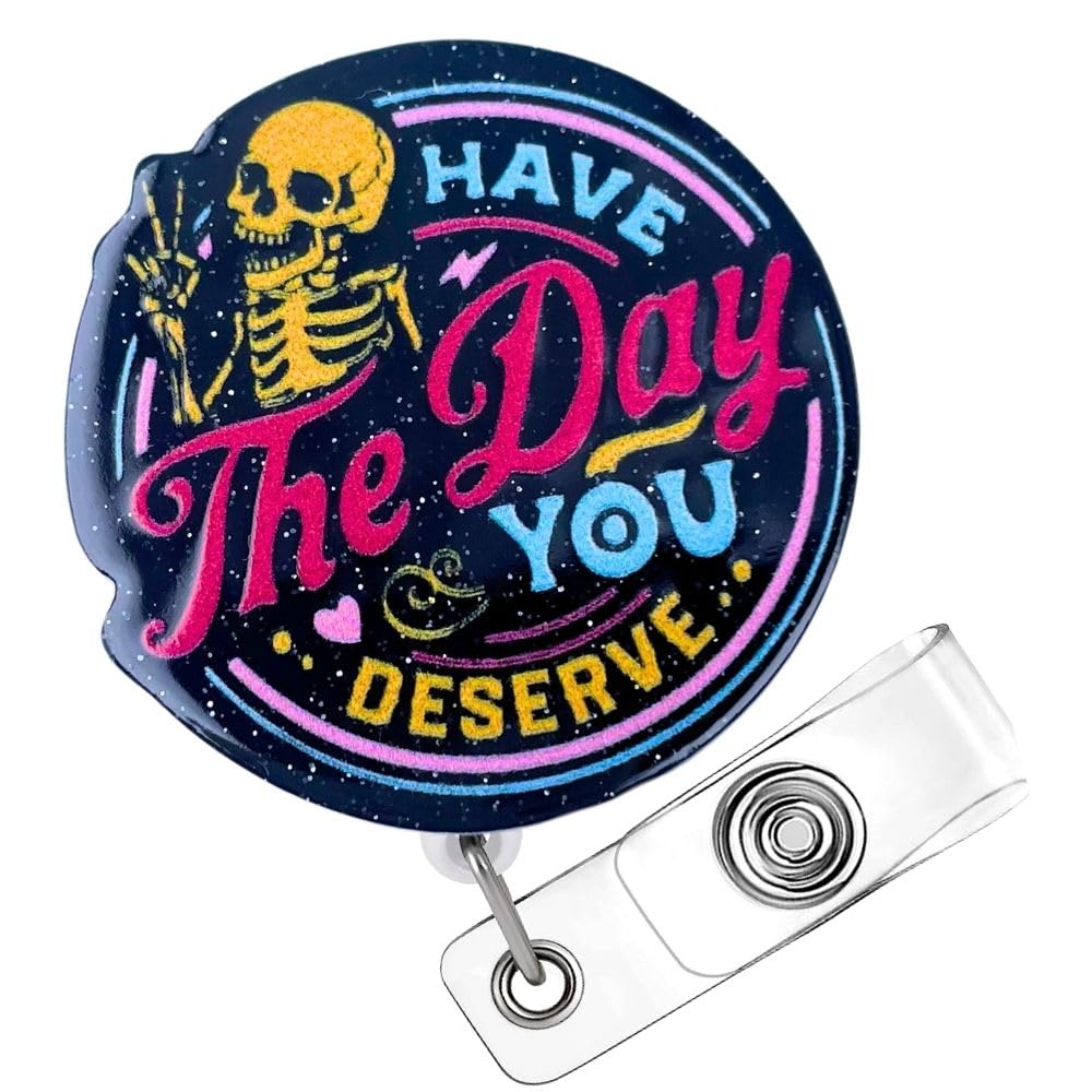 Have The Day You Deserve Badge Reel Funny Badge Holder Black Acrylic Sarcastic Skeleton Humorous Glitter Retractable Clip Name Card ID Tag for Nurse RN CNA LPN MA Medical Assistant Sassy Gifts