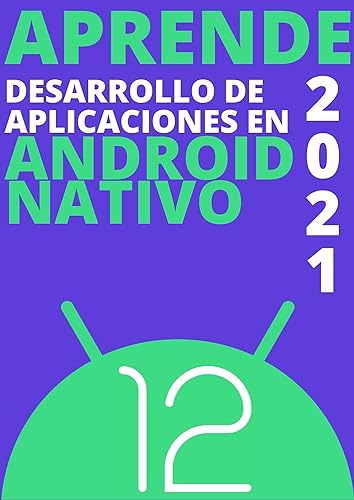 APRENDE DESARROLLO DE APLICACIONES ANDROID NATIVO CON JAVA EN 2021: CON LAS MEJORES FUNCIONES DEL SISTEMA (Edicion en Español) (Spanish Edition)