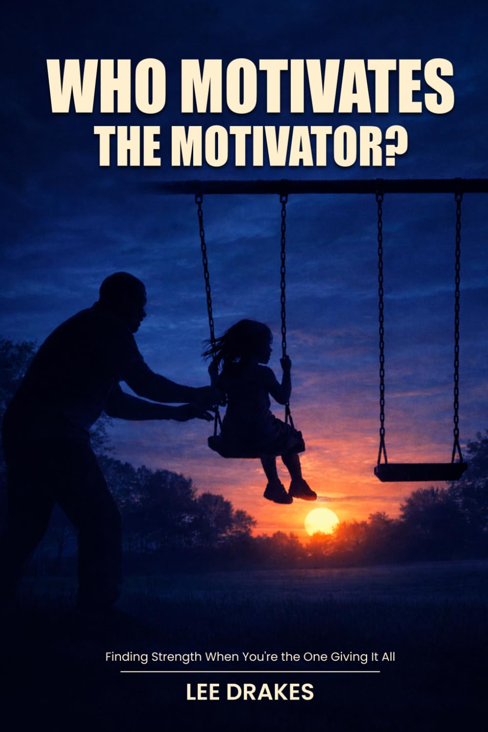 WHO MOTIVATES THE MOTIVATOR?: When the One Who Inspires Others Needs Strength Too