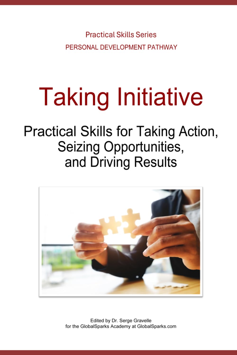 Taking Initiative: Practical Skills for Taking Action, Seizing Opportunities, and Driving Results (Personal Development Pathway - Practical Skills Series)