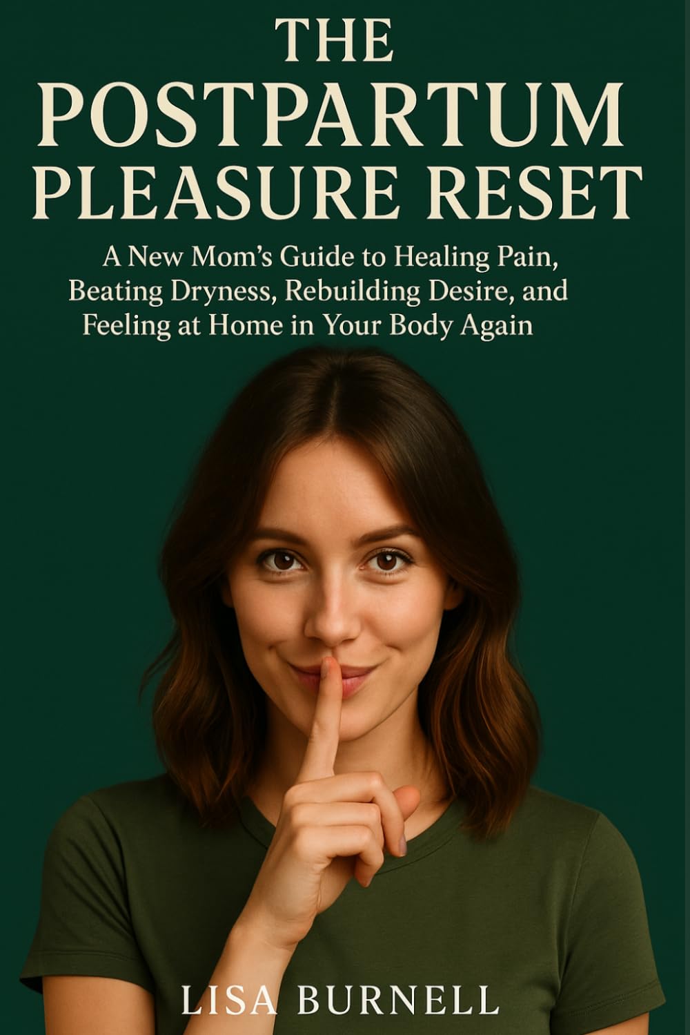 The Postpartum Pleasure Reset: A New Mom’s Guide to Healing Pain, Beating Dryness, Rebuilding Desire, and Feeling at Home in Your Body Again