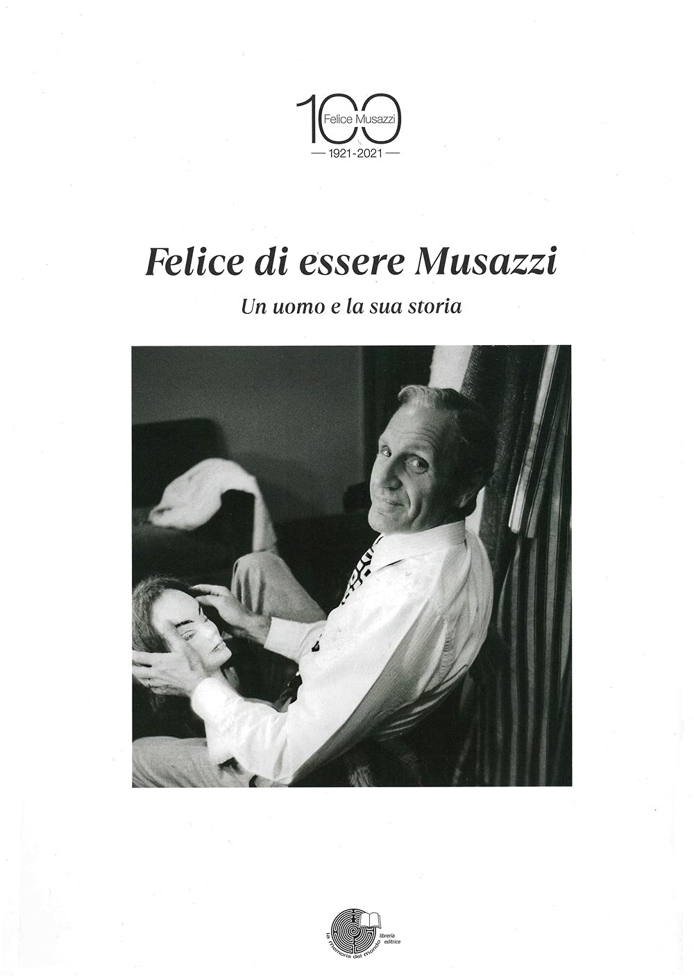 Felice Di Essere Musazzi. Un Uomo E La Sua Storia - 4