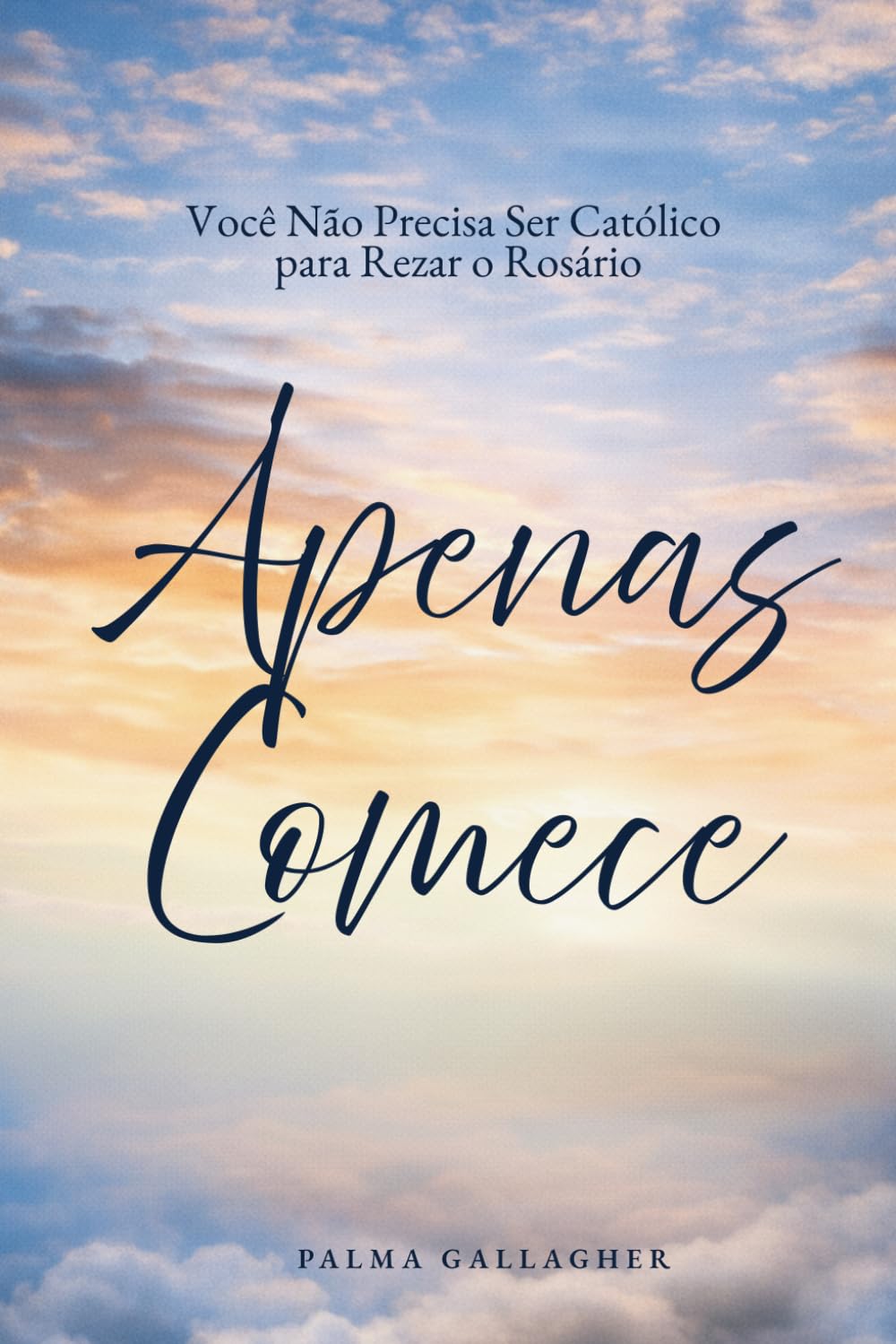 Apenas Comece: Você Não Precisa Ser Católico para Rezar o Rosário (Just Begin)