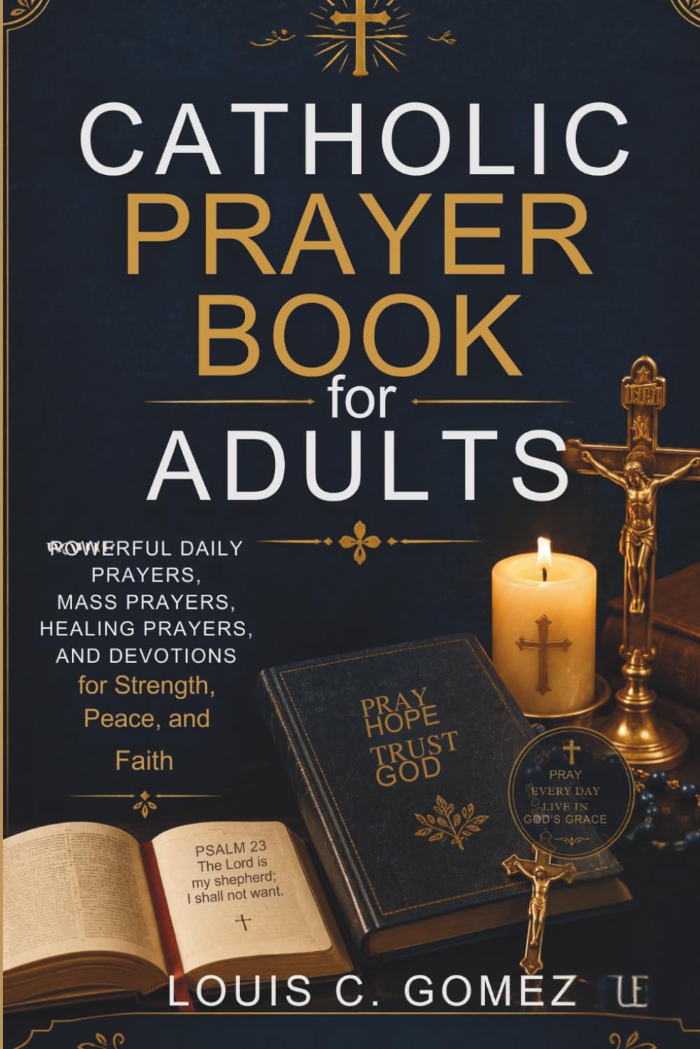 Catholic Prayer Book for Adults: Powerful Daily Prayers, Mass Prayers, Healing Prayers, and Devotions for Strength, Peace, and Faith