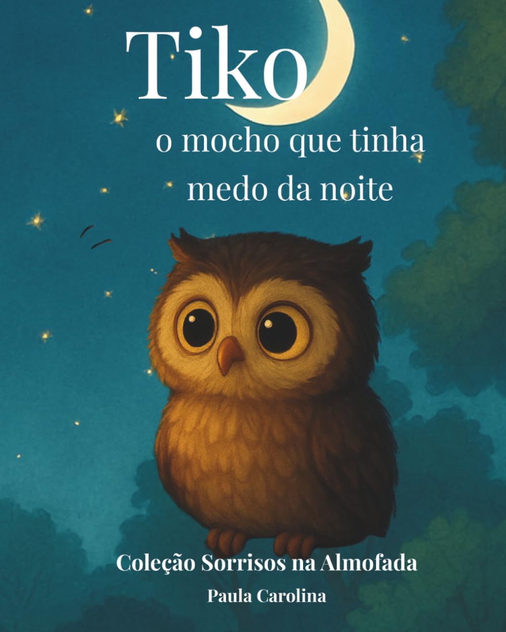 Tiko, o mocho que tinha medo da noite (Coleção Sorrisos na Almofada)