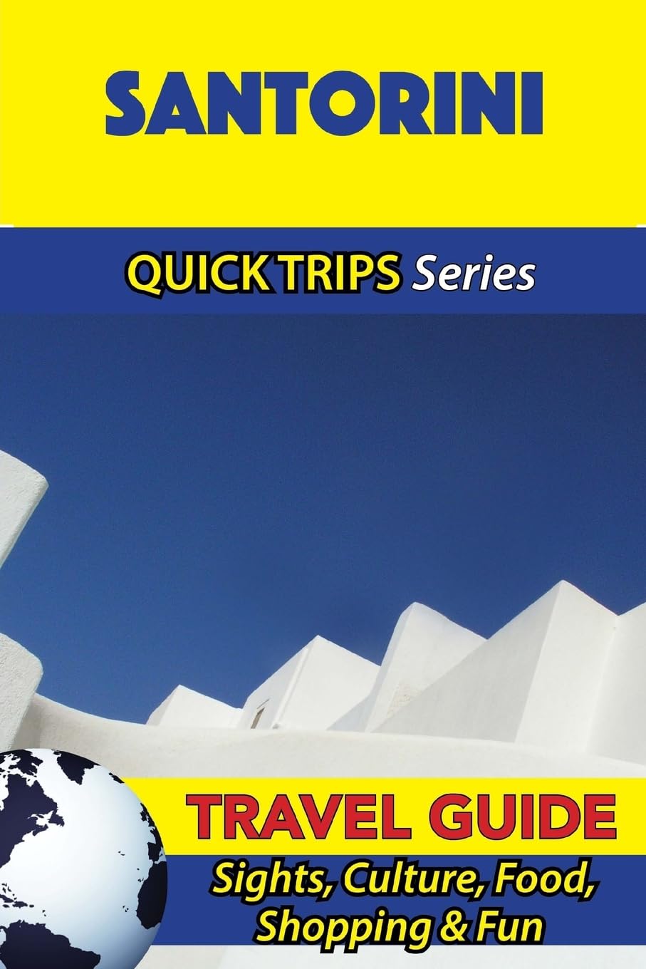 Santorini Travel Guide (Quick Trips Series): Sights, Culture, Food, Shopping & Fun