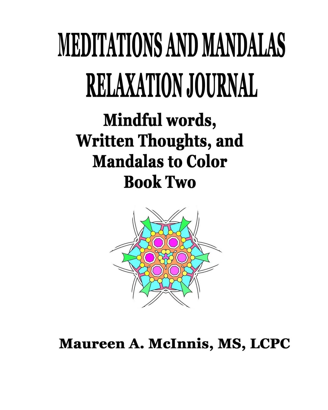 Meditations and Mandalas Relaxation Journal: Mindful words, Written Thoughts, and Mandalas to Color Book Two