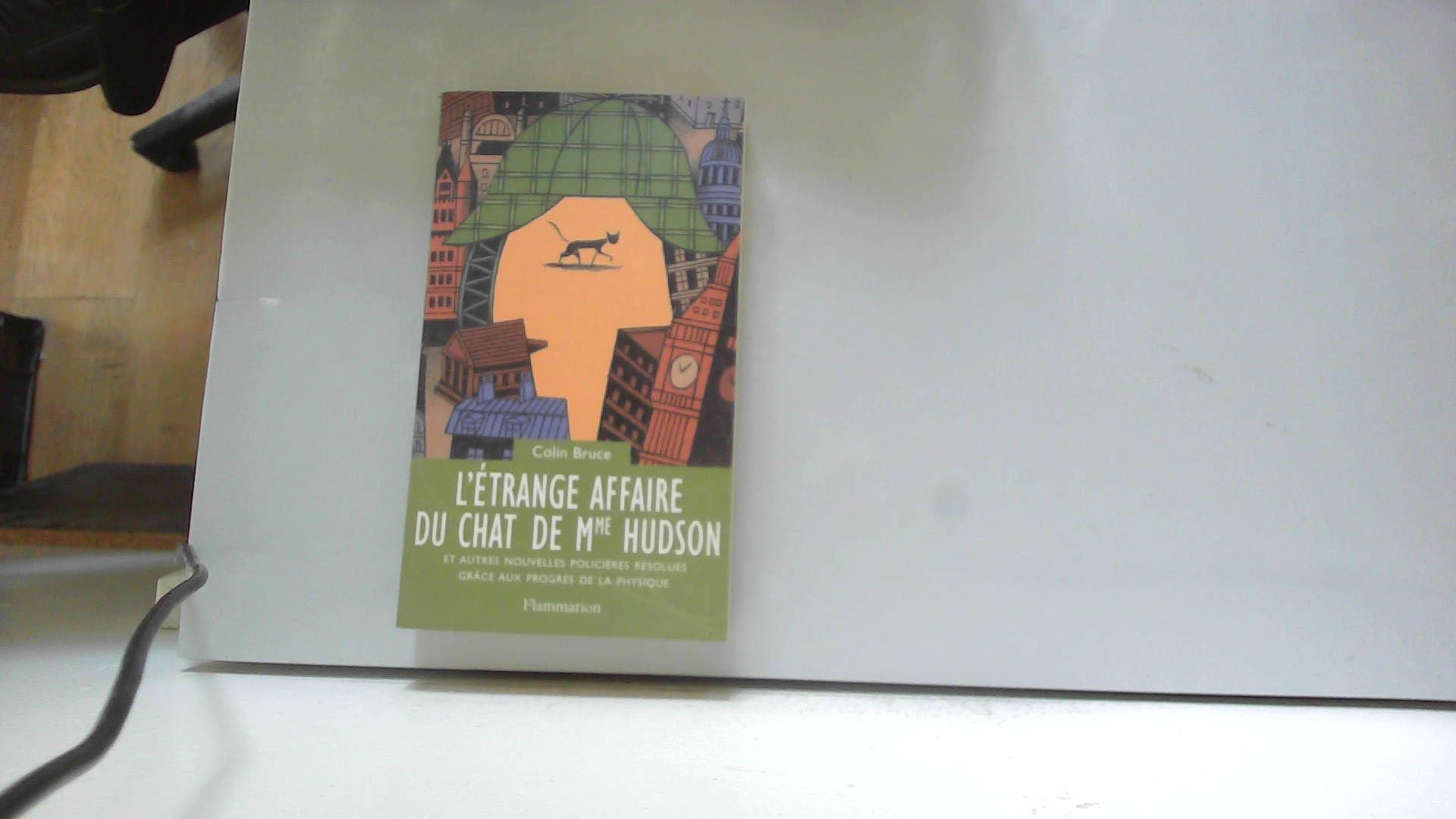 L'Étrange Affaire du chat de Mme Hudson: et autres nouvelles policières résolues grâce aux progrès de la physique