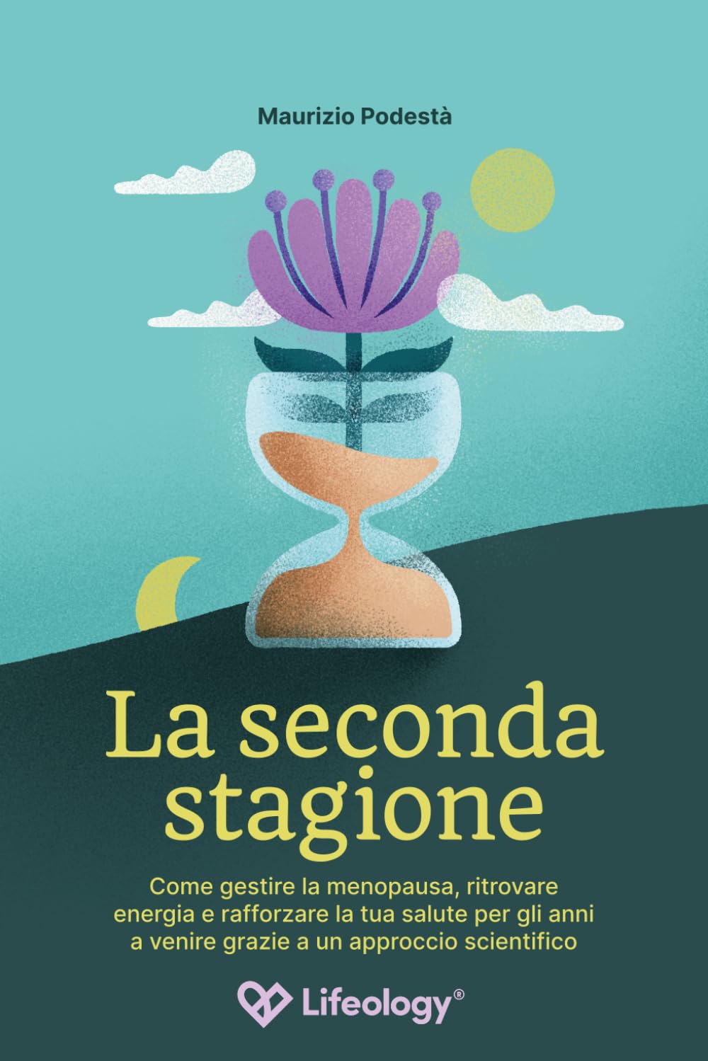 La Seconda Stagione - Come gestire la menopausa, ritrovare energia e rafforzare la tua salute per gli anni a venire grazie a un approccio scientifico