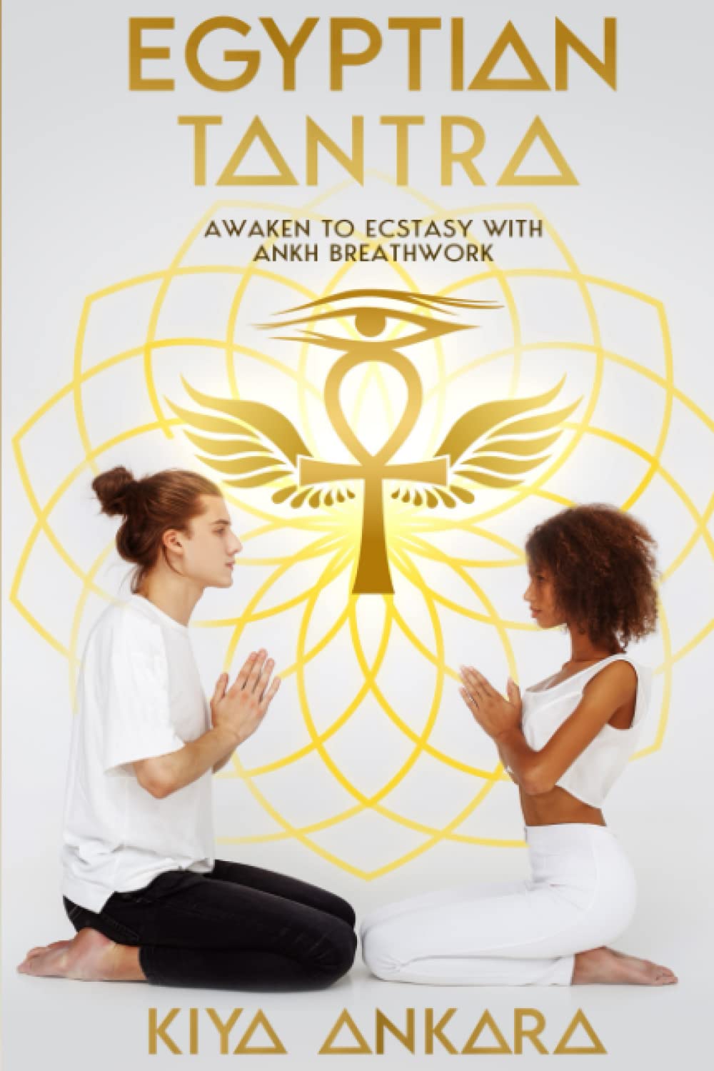 Egyptian Tantra: Awaken to Ecstasy with Ankh Breathwork (Egyptian Tantric Secrets)